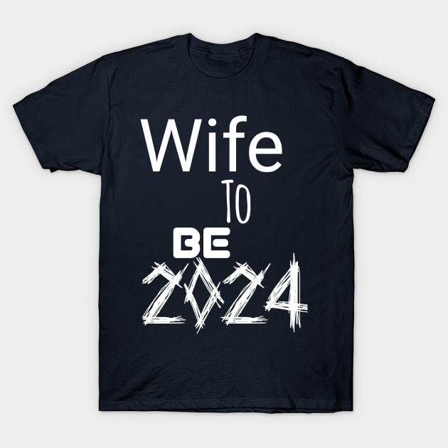 Wife to be 2024 T-Shirt by Spaceboyishere